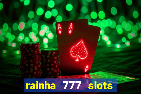 rainha 777 slots paga mesmo
